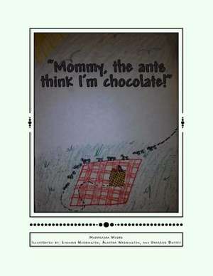 Mommy, the Ants Think I'm Chocolate! de Markeasha Moore