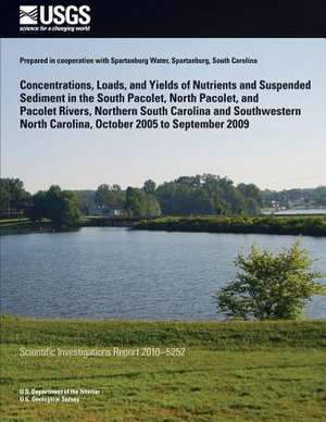 Concentrations, Loads, and Yields of Nutrients and Suspended Sediment in the South Pacolet, North Pacolet, and Pacolet Rivers, Northern South Carolina de U. S. Department of the Interior