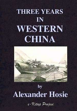 Three Years in Western China de Alexander Hosie