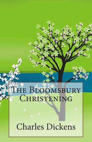 The Bloomsbury Christening de Charles Dickens