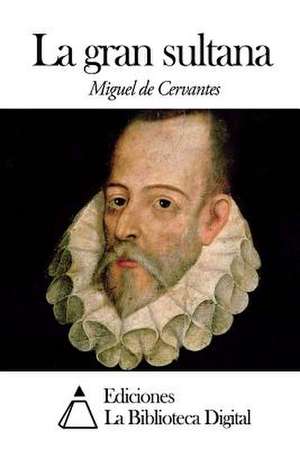 La Gran Sultana de Miguel De Cervantes