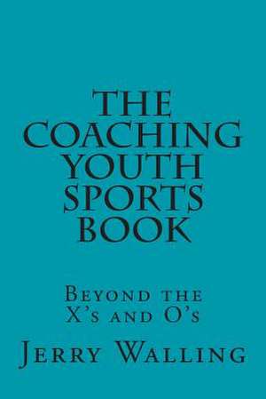 The Coaching Youth Sports Book de Jerry L. Walling