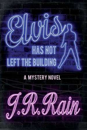 Elvis Has Not Left the Building de J. R. Rain