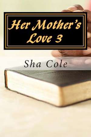 Her Mother's Love 3 de Sha Cole