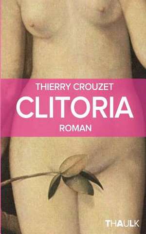 Clitoria de Thierry Crouzet