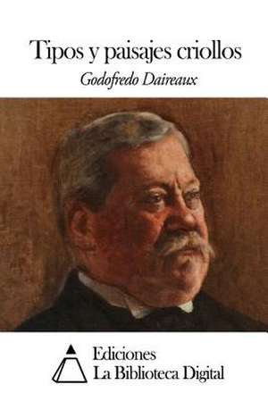 Tipos y Paisajes Criollos de Godofredo Daireaux