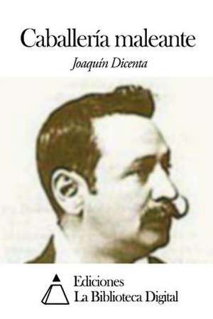 Caballeria Maleante de Joaquin Dicenta