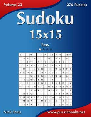 Sudoku 15x15 - Easy - Volume 23 - 276 Puzzles de Nick Snels