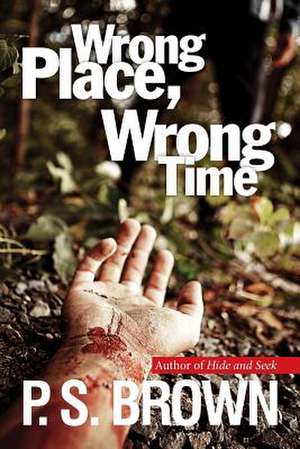 Wrong Place, Wrong Time de P. S. Brown