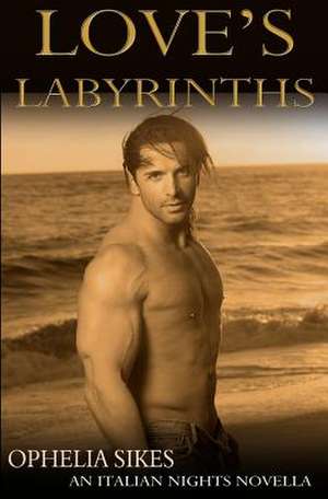 Love's Labyrinths - An Italian Nights Novella de Ophelia Sikes