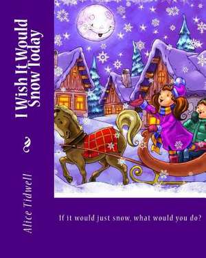 I Wish It Would Snow Today de Mrs Alice E. Tidwell