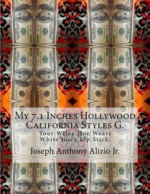 My 7.1 Inches Hollywood California Styles G. de King Joseph Anthony Alizio Jr