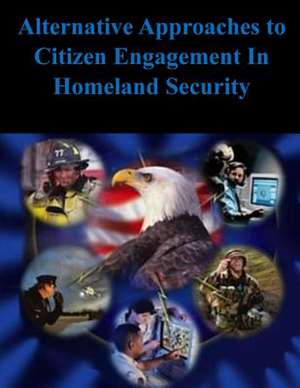 Alternative Approaches to Citizen Engagement in Homeland Security de Naval Postgraduate School