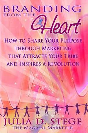 Branding from the Heart de MS Julia D. Stege