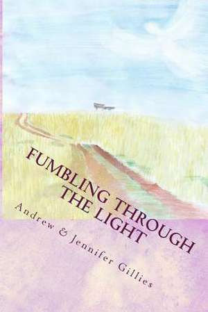 Fumbling Through the Light de Andrew Gillies