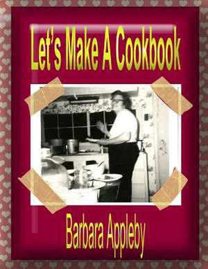 Let's Make a Cookbook de Barbara Appleby