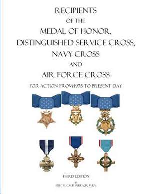 Recipients of the Medal of Honor, Distinguished Service Cross, Navy Cross and Air Force Cross de Eric R. Caubarreaux