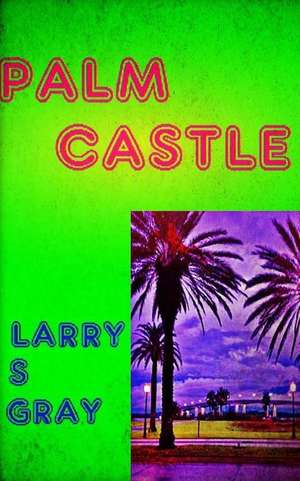 Palm Castle de Larry S. Gray