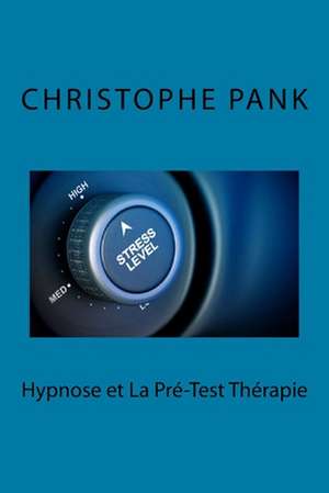 Hypnose Et La Pre-Test Therapie de Christophe Pank