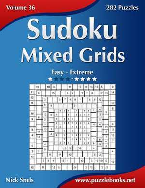 Sudoku Mixed Grids - Easy to Extreme - Volume 36 - 282 Puzzles de Nick Snels