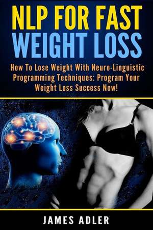 Nlp for Fast Weight Loss de James Adler