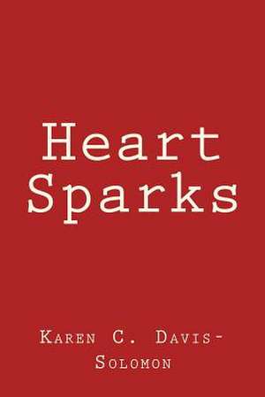 Heart Sparks de Karen C. Davis-Solomon