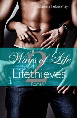 Ways of Life 2 - Lifethieves de Daniela Felbermayr