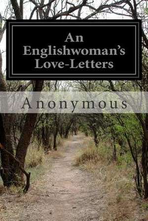 An Englishwoman's Love-Letters de Anonymous