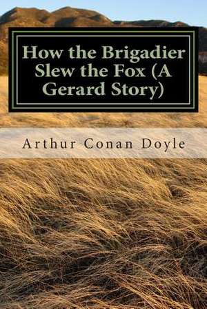 How the Brigadier Slew the Fox (a Gerard Story) de Arthur Conan Doyle