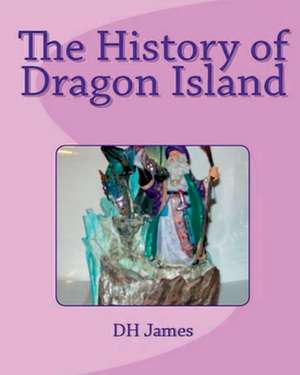 The History of Dragon Island de Dh James