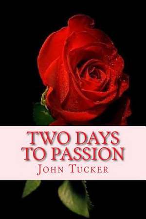 Two Days to Passion de MR John Tucker