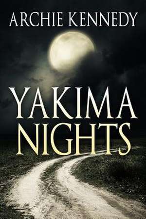 Yakima Nights de MR Archie M. Kennedy III