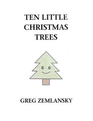 Ten Little Christmas Trees de Greg Zemlansky