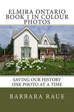 Elmira Ontario Book 1 in Colour Photos de Mrs Barbara Raue