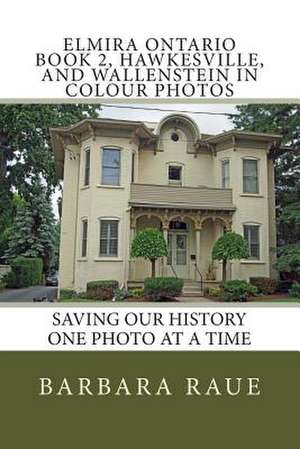 Elmira Ontario Book 2, Hawkesville, and Wallenstein in Colour Photos de Mrs Barbara Raue