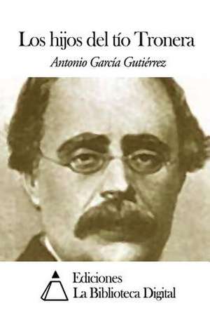 Los Hijos del Tio Tronera de Antonio Garcia Gutierrez