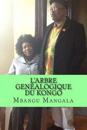 L'Arbre Genealogique Du Kongo de MR Mbangu a. M. Mangala