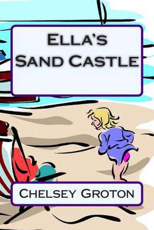 Ella's Sand Castle de Chelsey Groton