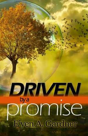 Driven by a Promise de E'Yen A. Gardner