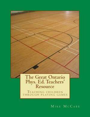 The Great Ontario Phys. Ed. Teachers' Resource de Mike McCabe