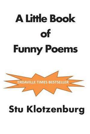 A Little Book of Funny Poems de Stu Klotzenburg