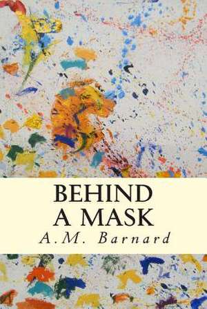 Behind a Mask de A. M. Barnard