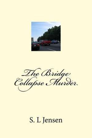 The Bridge Collapse Murder de S. L. Jensen