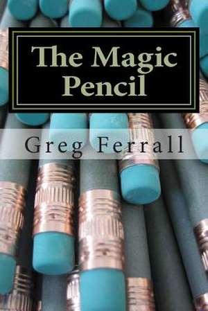 The Magic Pencil de Greg a. Ferrall