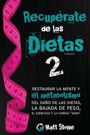 Recuperate de Las Dietas 2 de Matt Stone