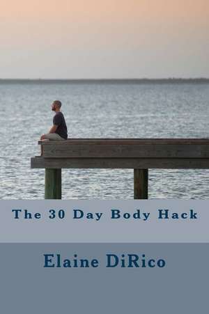 The 30 Day Body Hack de Elaine Dirico