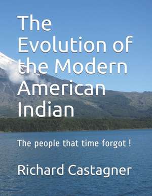 The Evolution of the Modern American Indian de Richard Castagner