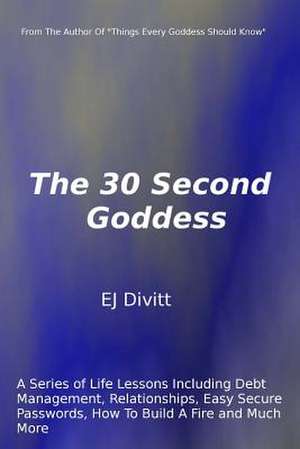 The 30 Second Goddess de Ej Divitt