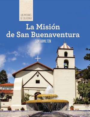 La Mision de San Buenaventura (Discovering Mission San Buenaventura) de Sam Hamilton