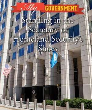 Standing in the Secretary of Homeland Security's Shoes de Kate Shoup